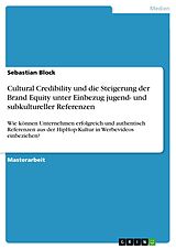 E-Book (pdf) Cultural Credibility und die Steigerung der Brand Equity unter Einbezug jugend- und subkultureller Referenzen von Sebastian Block