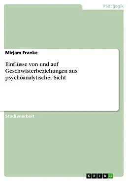E-Book (pdf) Einflüsse von und auf Geschwisterbeziehungen aus psychoanalytischer Sicht von Mirjam Franke