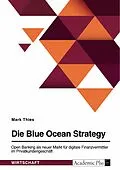 E-Book (pdf) Die Blue Ocean Strategy. Open Banking als neuer Markt für digitale Finanzvermittler im Privatkundengeschäft von Mark Thies