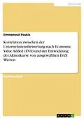 E-Book (pdf) Korrelation zwischen der Unternehmensbewertung nach Economic Value Added (EVA) und der Entwicklung der Aktienkurse von ausgewählten DAX Werten von Emmanouil Foukis