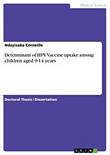 eBook (pdf) Determinant of HPV Vaccine uptake among children aged 9-14 years de Ndayisaba Corneille