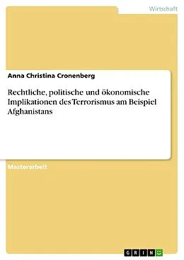 E-Book (pdf) Rechtliche, politische und ökonomische Implikationen des Terrorismus am Beispiel Afghanistans von Anna Christina Cronenberg
