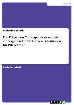 E-Book (pdf) Die Pflege von Organspendern und die einhergehenden vielfältigen Belastungen für Pflegekräfte von Melanie Schieck