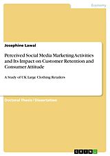 eBook (pdf) Perceived Social Media Marketing Activities and Its Impact on Customer Retention and Consumer Attitude de Josephine Lawal