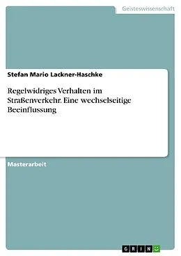 E-Book (pdf) Regelwidriges Verhalten im Straßenverkehr. Eine wechselseitige Beeinflussung von Stefan Mario Lackner-Haschke