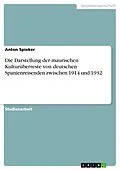 E-Book (pdf) Die Darstellung der maurischen Kulturüberreste von deutschen Spanienreisenden zwischen 1914 und 1932 von Anton Spieker