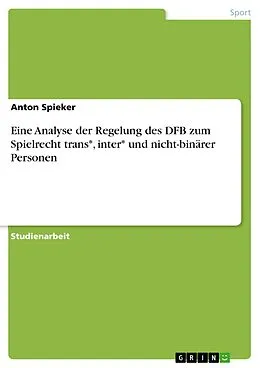 E-Book (pdf) Eine Analyse der Regelung des DFB zum Spielrecht trans*, inter* und nicht-binärer Personen von Anton Spieker