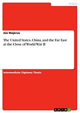 eBook (pdf) The United States, China, and the Far East at the Close of World War II de Joe Majerus