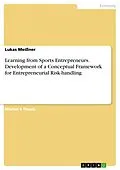 E-Book (pdf) Learning from Sports Entrepreneurs. Development of a Conceptual Framework for Entrepreneurial Risk-handling von Lukas Meißner