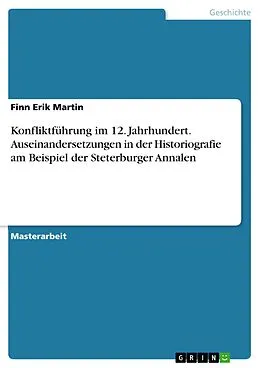 E-Book (pdf) Konfliktführung im 12. Jahrhundert. Auseinandersetzungen in der Historiografie am Beispiel der Steterburger Annalen von Finn Erik Martin