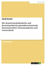 E-Book (pdf) Die deutsch-niederländische und deutsch-polnische grenzüberschreitende Zusammenarbeit. Gemeinsamkeiten und Unterschiede von Jakob Damke