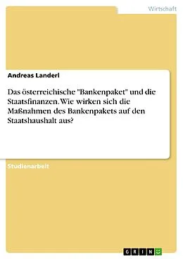 E-Book (pdf) Das österreichische "Bankenpaket" und die Staatsfinanzen. Wie wirken sich die Maßnahmen des Bankenpakets auf den Staatshaushalt aus? von Andreas Landerl