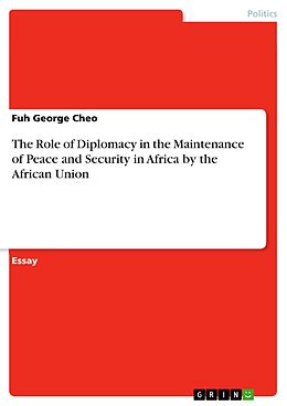 eBook (pdf) The Role of Diplomacy in the Maintenance of Peace and Security in Africa by the African Union de Fuh George Cheo