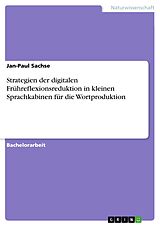 E-Book (pdf) Strategien der digitalen Frühreflexionsreduktion in kleinen Sprachkabinen für die Wortproduktion von Jan-Paul Sachse