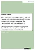 E-Book (pdf) Eine kritische Auseinandersetzung mit den Texten aus dem Seminar in Bezug auf eine ausarbeitete Unterrichtsstunde mit Verknüpfung von Praxisbeispielen von Vanessa Schulte