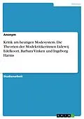 E-Book (pdf) Kritik am heutigen Modesystem. Die Theorien der Modekritikerinnen Lidewij Edelkoort, Barbara Vinken und Ingeborg Harms von Anonym
