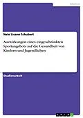 E-Book (pdf) Auswirkungen eines eingeschränkten Sportangebots auf die Gesundheit von Kindern und Jugendlichen von Nele Lisann Schubert
