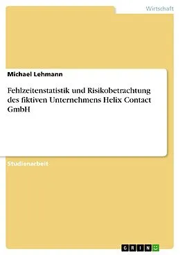 E-Book (pdf) Fehlzeitenstatistik und Risikobetrachtung des fiktiven Unternehmens Helix Contact GmbH von Michael Lehmann