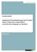 Qualität als Herausforderung in der Sozialen Arbeit. Diskussion ausgewählter methodischer Zugänge zur Qualität