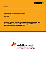 E-Book (pdf) Digitale Medien und deren Auswirkungen auf Kinder und Jugendliche. Forschungsdesign zur quantitativen Forschung in der Sozialen Arbeit von Anonym