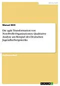 E-Book (pdf) Die agile Transformation von Non-Profit-Organisationen. Qualitative Analyse am Beispiel des Deutschen Jugendherbergswerks von Manuel Witt