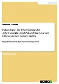 E-Book (pdf) Futurologie, die Uberisierung des Arbeitsmarktes und Zukunftstrends eines CO2-neutralen Güterverkehrs von Hannes Steiner