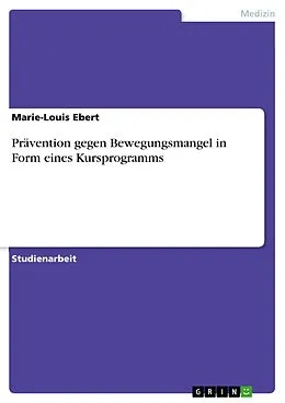 E-Book (pdf) Prävention gegen Bewegungsmangel in Form eines Kursprogramms von Marie-Louis Ebert