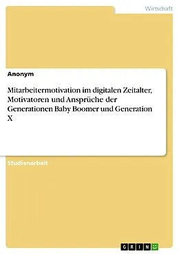 E-Book (pdf) Mitarbeitermotivation im digitalen Zeitalter, Motivatoren und Ansprüche der Generationen Baby Boomer und Generation X von Anonym