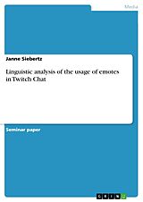 E-Book (pdf) Linguistic analysis of the usage of emotes in Twitch Chat von Janne Siebertz