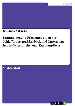 E-Book (pdf) Komplementäre Pflegemethoden zur Schlafförderung. Überblick und Umsetzung in der Gesundheits- und Krankenpflege von Christina Kubesch