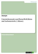 E-Book (pdf) Unterrichtsstunde zum Thema Wolf (Heim- und Sachunterricht, 3. Klasse) von Anonym