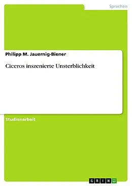 E-Book (pdf) Ciceros inszenierte Unsterblichkeit von Philipp M. Jauernig-Biener