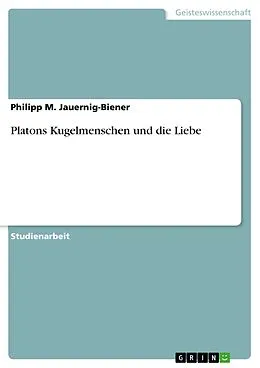 E-Book (pdf) Platons Kugelmenschen und die Liebe von Philipp M. Jauernig-Biener