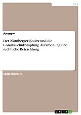 E-Book (pdf) Der Nürnberger Kodex und die Corona-Schutzimpfung. Aufarbeitung und rechtliche Betrachtung von Anonym