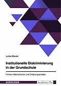 E-Book (pdf) Institutionelle Diskriminierung in der Grundschule. Formen, Mechanismen und Erklärungsansätze von Luise J. Bauer