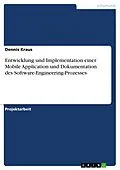 E-Book (pdf) Entwicklung und Implementation einer Mobile Application und Dokumentation des Software-Engineering-Prozesses von Dennis Kraus