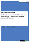 E-Book (pdf) Spoken Communication Problems of Aden University EFL Undergraduate Students. Causes and Solutions von Sabri Thabit Saleh Ahmed