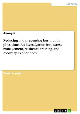 eBook (pdf) Reducing and preventing burnout in physicians. An investigation into stress management, resilience training, and recovery experiences de Anonymous