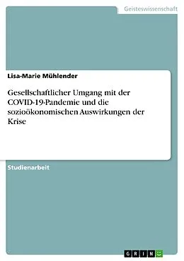 E-Book (pdf) Gesellschaftlicher Umgang mit der COVID-19-Pandemie und die sozioökonomischen Auswirkungen der Krise von Lisa-Marie Mühlender