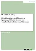 E-Book (pdf) Heilpädagogische und bioethische Spannungsfelder im Kontext von vorgeburtlichen Bluttests auf Trisomien von Maria-Victoria Kähny