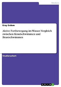 E-Book (pdf) Aktive Fortbewegung im Wasser. Vergleich zwischen Kraulschwimmen und Brustschwimmen von Eray Erdem