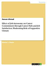 eBook (pdf) Effect of Job Autonomy on Career Commitment through Career Path and Job Satisfaction. Moderating Role of Supportive Climate de Hassan Ahmad