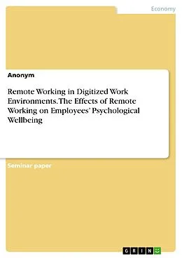 E-Book (pdf) Remote Working in Digitized Work Environments. The Effects of Remote Working on Employees' Psychological Wellbeing von Anonymous