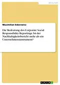 E-Book (pdf) Die Bedeutung des Corporate Social Responsibility Reportings. Ist der Nachhaltigkeitsbericht mehr als ein Unternehmensinstrument? von Maximilian Sidorowicz