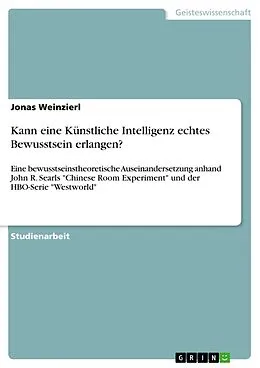 E-Book (pdf) Kann eine Künstliche Intelligenz echtes Bewusstsein erlangen? von Jonas Weinzierl