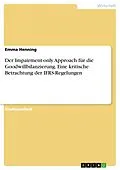 E-Book (epub) Der Impairment-only Approach für die Goodwillbilanzierung. Eine kritische Betrachtung der IFRS-Regelungen von Emma Henning