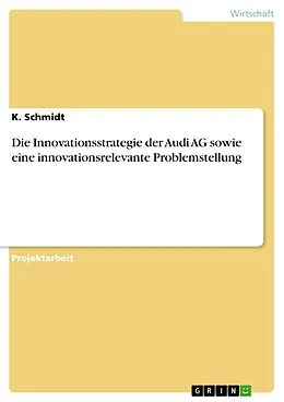 E-Book (pdf) Die Innovationsstrategie der Audi AG sowie eine innovationsrelevante Problemstellung von K. Schmidt