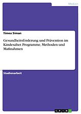 E-Book (epub) Gesundheitsförderung und Prävention im Kindesalter. Programme, Methoden und Maßnahmen von Timea Siman