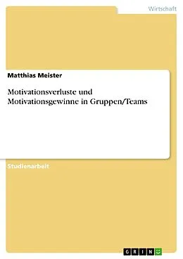 E-Book (epub) Motivationsverluste und Motivationsgewinne in Gruppen/Teams von Matthias Meister