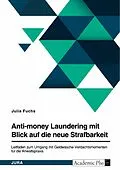 E-Book (pdf) Anti-money Laundering mit Blick auf die neue Strafbarkeit des § 261 StGB. Leitfaden zum Umgang mit Geldwäsche-Verdachtsmomenten für die Anwaltspraxis von Julia Fuchs